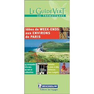 Environs de Paris, Idées de week-ends - Guide Vert Michelin