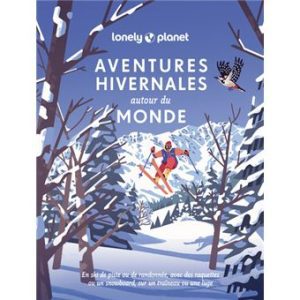 Aventures hivernales autour du monde - Guide Lonely Planet