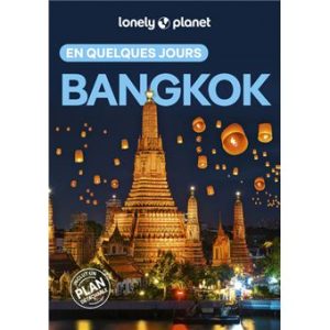 Bangkok - En quelques jours - Guide Lonely Planet