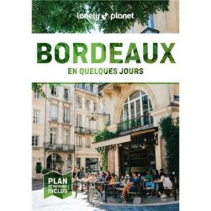 Bordeaux - En quelques jours - Guide Lonely Planet