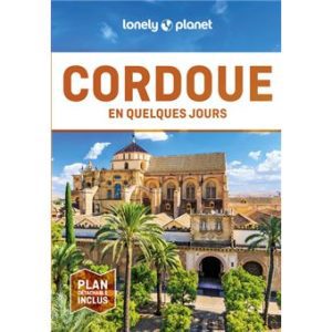 Cordoue - En quelques jours - Guide Lonely Planet