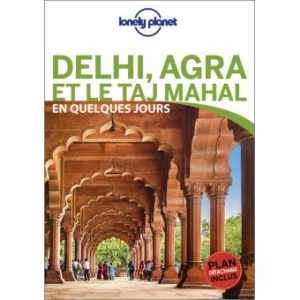 Delhi Agra et le Taj Mahal - En quelques jours - Guide Lonely Planet