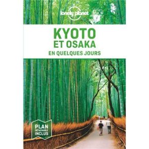 Kyoto et Osaka - En quelques jours - Guide Lonely Planet