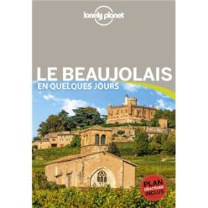 Le Beaujolais - En quelques jours - Guide Lonely Planet