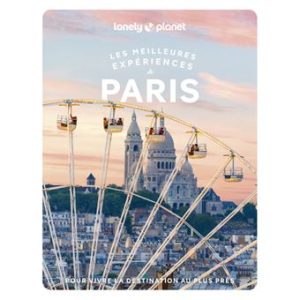 Paris - Meilleures expériences - Guide Lonely Planet