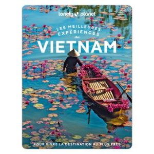 Vietnam - Meilleures expériences - Guide Lonely Planet