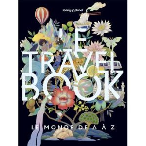 Le Travel Book - Le monde de A à Z - Lonely Planet