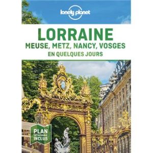 Lorraine et Meuse - En quelques jours - Guide Lonely Planet