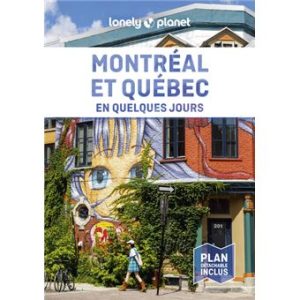 Montréal et Québec - En quelques jours - Guide Lonely Planet