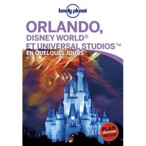 Orlando Walt Disney World Universal Studios -  En quelques jours - Guide Lonely Planet