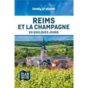 Reims et la Champagne - En quelques jours - Guide Lonely Planet