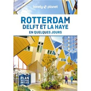 Rotterdam Delft La Haye - En quelques jours - Guide Lonely Planet