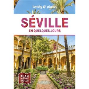 Séville - En quelques jours - Guide Lonely Planet