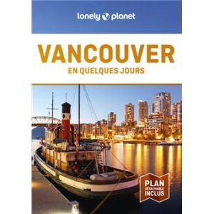 Vancouver - En quelques jours - Guide Lonely Planet