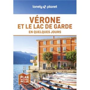 Vérone et le Lac de Garde - En quelques jours - Guide Lonely Planet