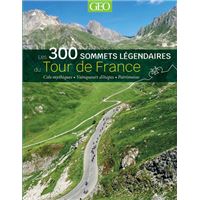 300 sommets légendaire du Tour de France - GEO Guide