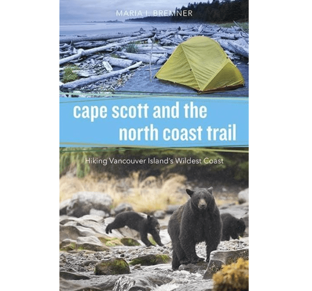 Cape Scott and the North Coast Trail - Maria I. Bermner