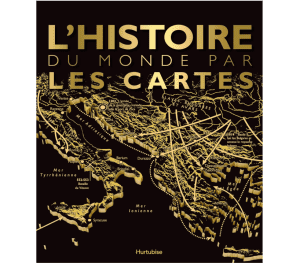 L'Histoire du Monde par les Cartes - Hurtubise (Coup de coeur!)