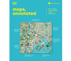 Maps, Annotated The World's 300 Greatest Maps Explained
