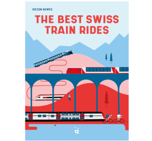 Swiss Train Rides - Diccon Bewes