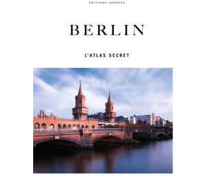 L'Atlas secret de Berlin - Éditions Jonglez