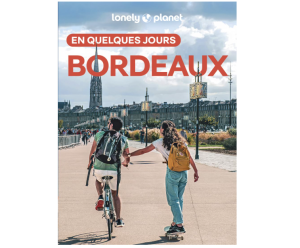 Bordeaux - En quelques jours - Lonely Planet