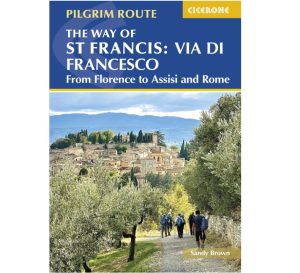 The Way of St Francis Via di Francesco From Florence to Assisi and Rome Cicerone 9781786311672