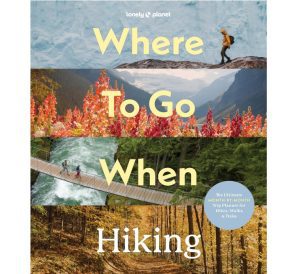 Lonely Planet Where to go When Hiking 9781837588756