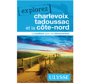 Charlevoix Tadoussac Côte-Nord - Guide Ulysse