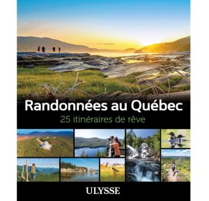 Randonnées au Québec 25 Itinéraires de rêve - Ulysse 9782765862000