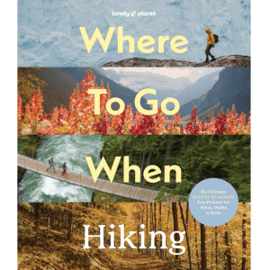 Lonely Planet Where to Go When Hiking 9781837588756