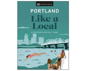 Portland like a local - DK Eyewitness