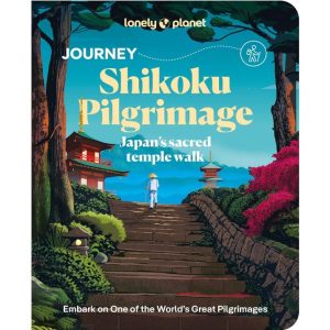 Lonely Planet Journey Shikoku Pilgrimage Japan's sacred temple walk 9781837588213