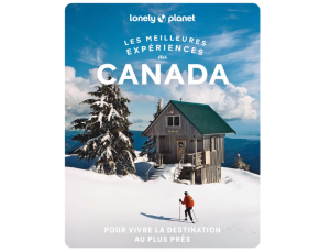 Canada- Meilleures expériences - Lonely Planet